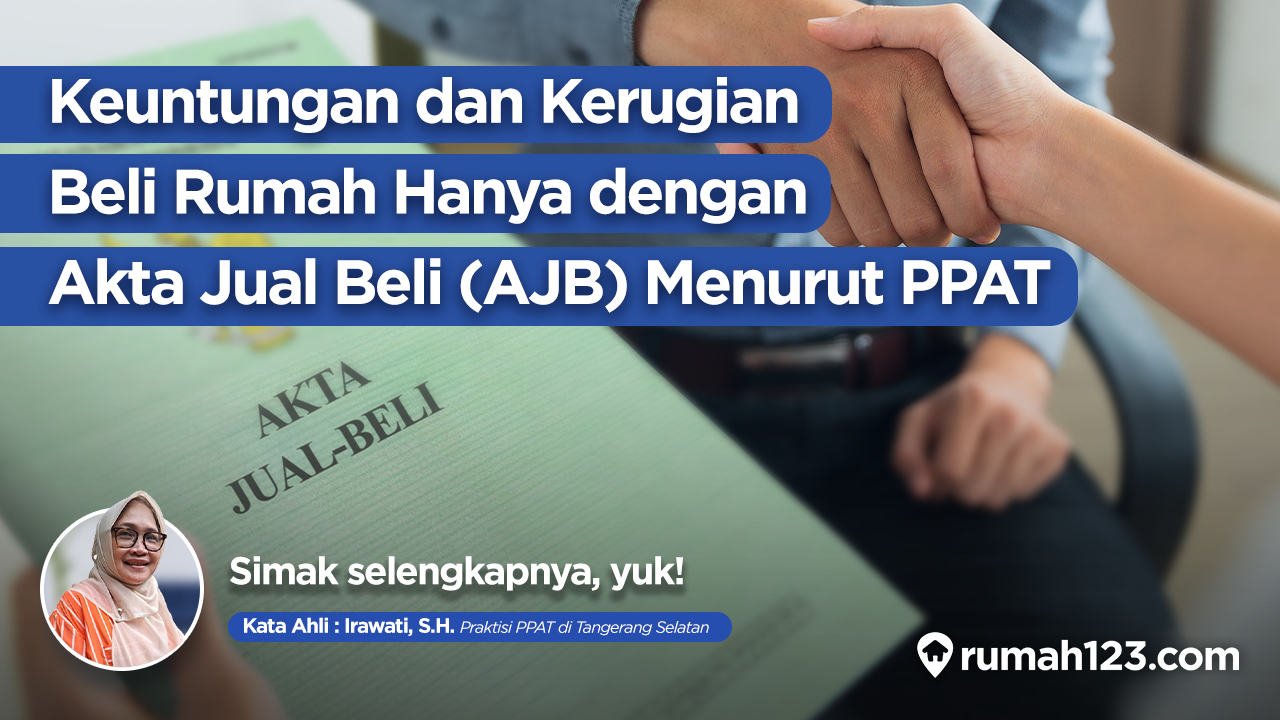 keuntungan dan kerugian beli rumah hanya dengan akta jual beli (AJB) menurut PPAT