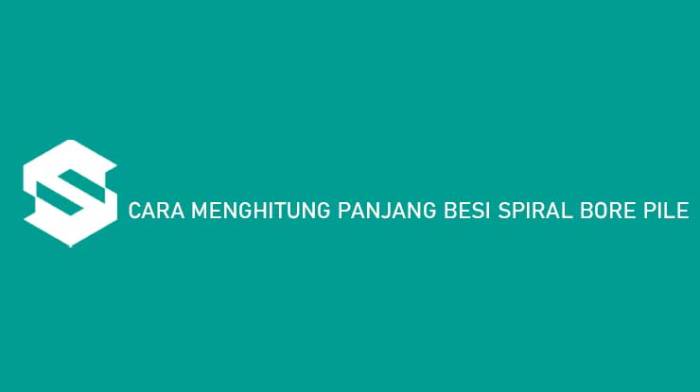 Cara menghitung volume besi spiral borepile